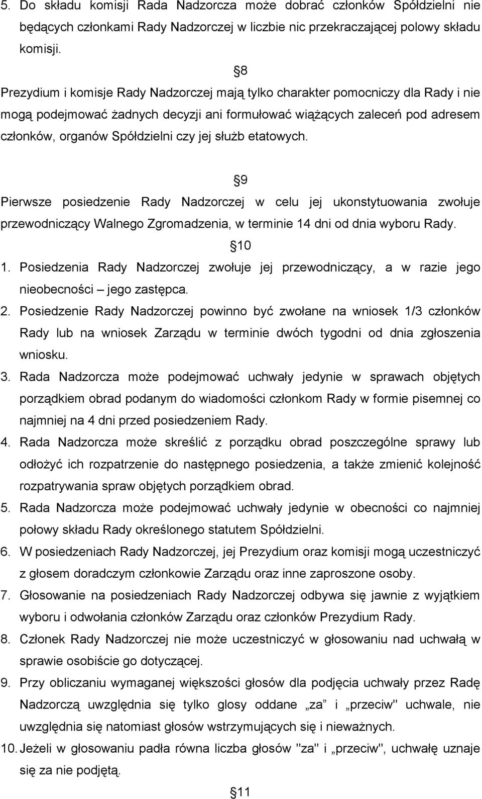 słuŝb etatowych. 9 Pierwsze posiedzenie Rady Nadzorczej w celu jej ukonstytuowania zwołuje przewodniczący Walnego Zgromadzenia, w terminie 14 dni od dnia wyboru Rady. 10 1.