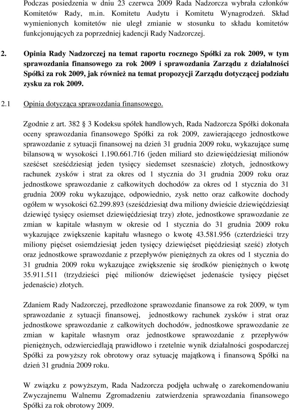 Opinia Rady Nadzorczej na temat raportu rocznego Spółki za rok 2009, w tym sprawozdania finansowego za rok 2009 i sprawozdania Zarządu z działalności Spółki za rok 2009, jak równieŝ na temat