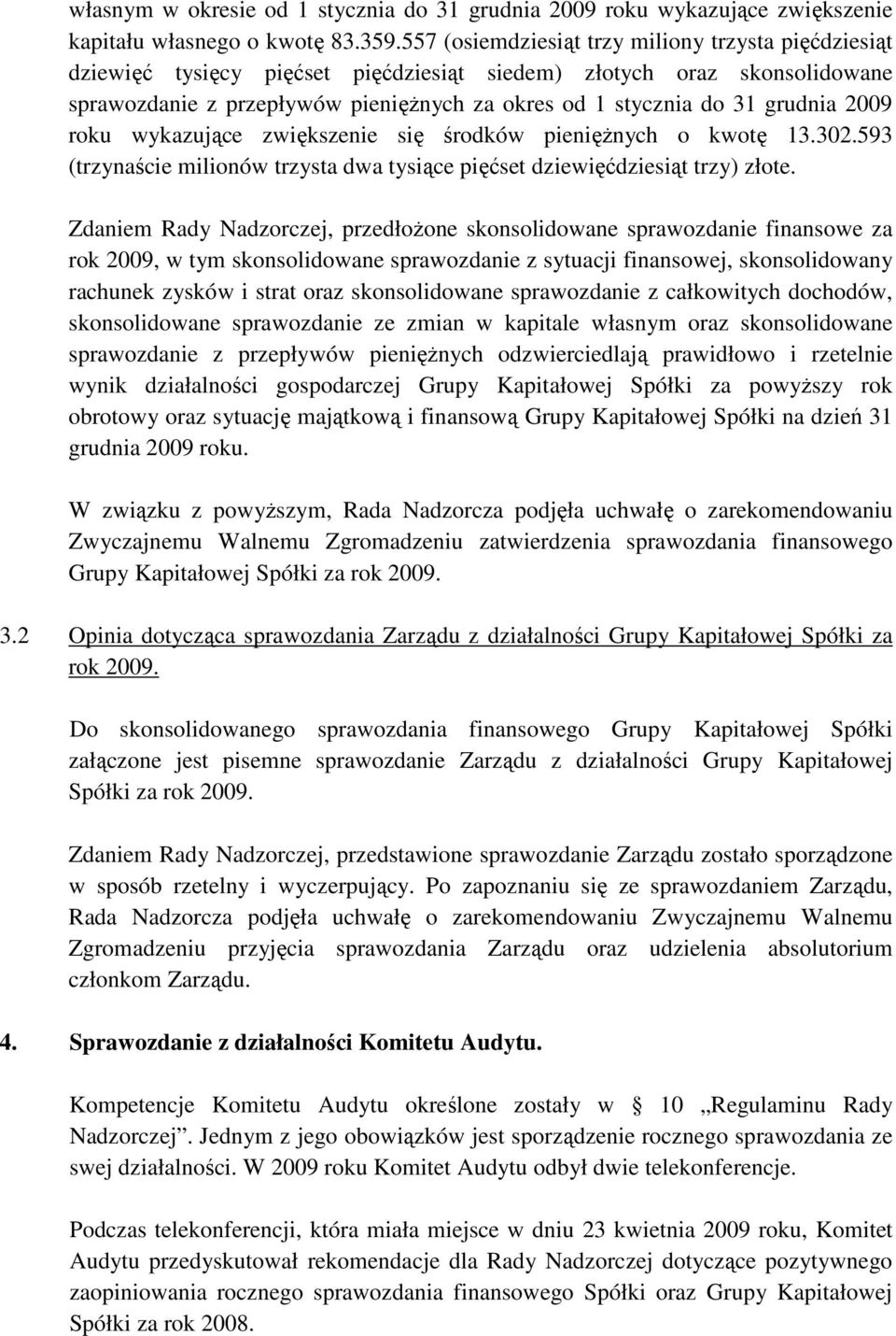 grudnia 2009 roku wykazujące zwiększenie się środków pienięŝnych o kwotę 13.302.593 (trzynaście milionów trzysta dwa tysiące pięćset dziewięćdziesiąt trzy) złote.