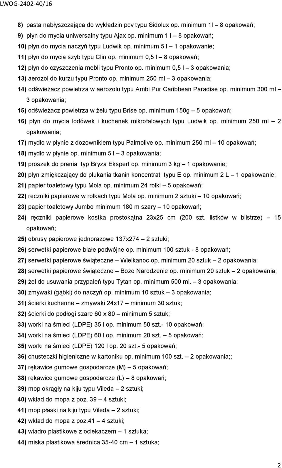 minimum 0 ml opakowania; 4) odświeżacz powietrza w aerozolu typu Ambi Pur Caribbean Paradise op. minimum 00 ml opakowania; ) odświeżacz powietrza w żelu typu Brise op.