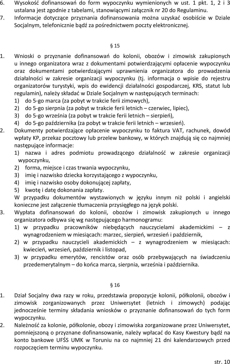 Wnioski o przyznanie dofinansowań do kolonii, obozów i zimowisk zakupionych u innego organizatora wraz z dokumentami potwierdzającymi opłacenie wypoczynku oraz dokumentami potwierdzającymi