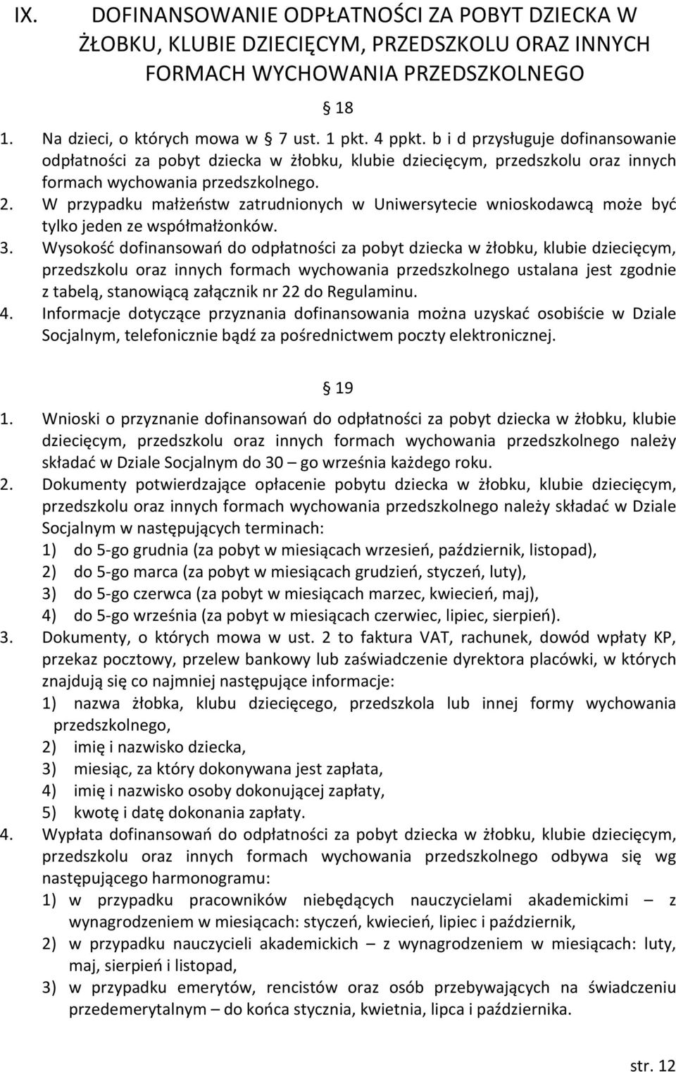 W przypadku małżeństw zatrudnionych w Uniwersytecie wnioskodawcą może być tylko jeden ze współmałżonków. 3.