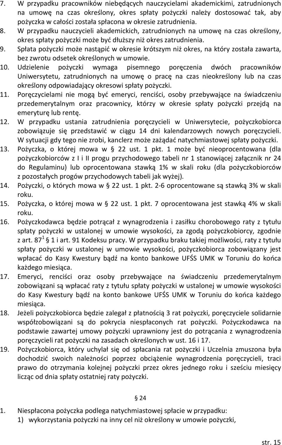 Spłata pożyczki może nastąpić w okresie krótszym niż okres, na który została zawarta, bez zwrotu odsetek określonych w umowie. 10.