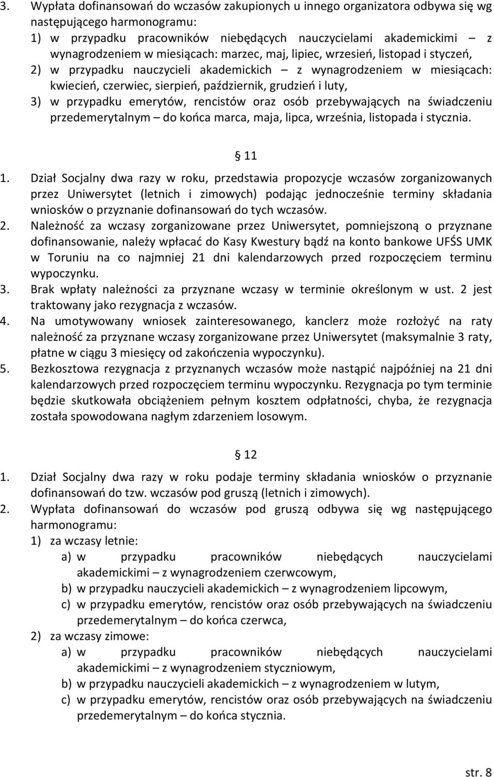 przypadku emerytów, rencistów oraz osób przebywających na świadczeniu przedemerytalnym do końca marca, maja, lipca, września, listopada i stycznia. 11 1.