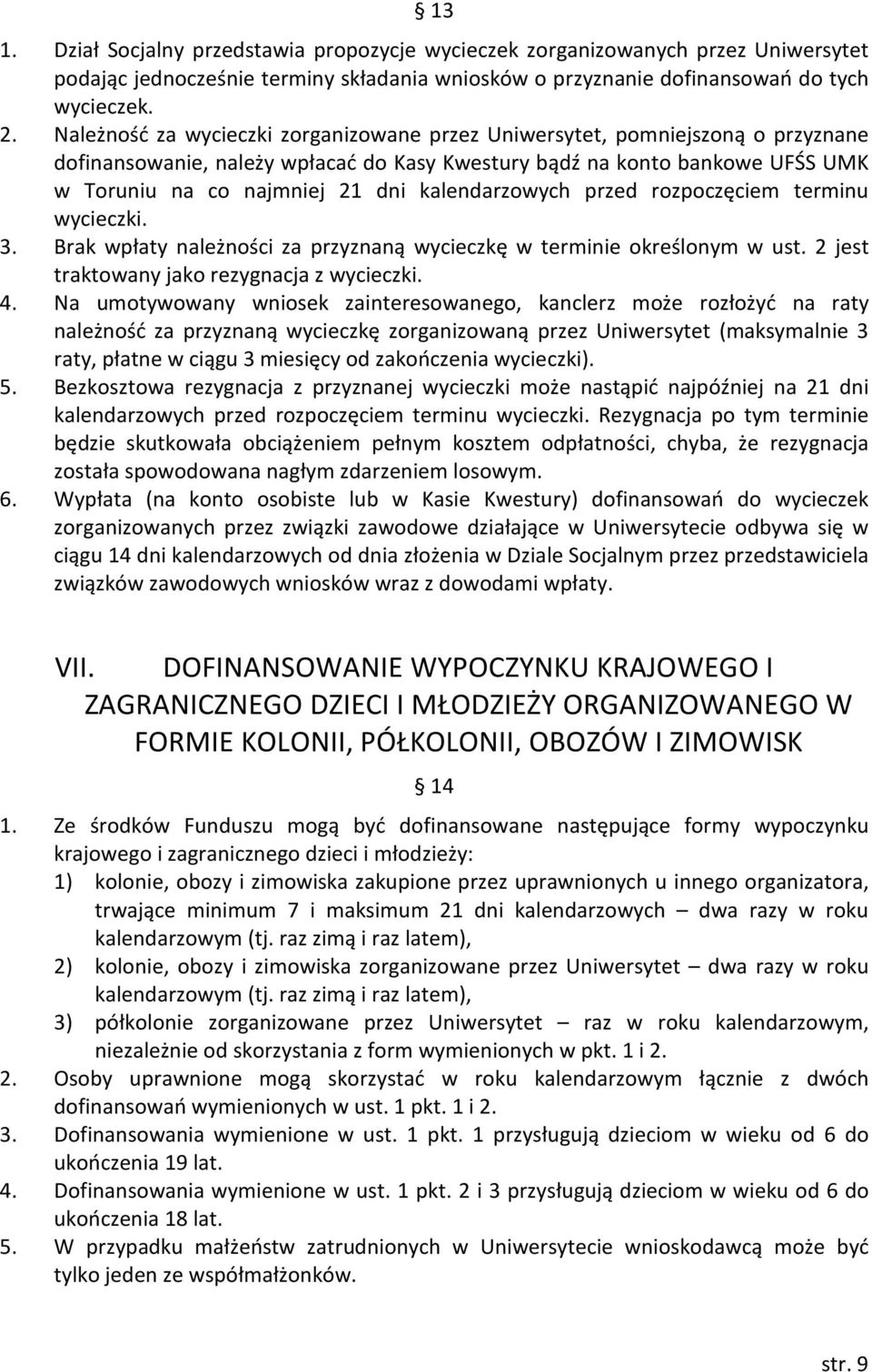 kalendarzowych przed rozpoczęciem terminu wycieczki. 3. Brak wpłaty należności za przyznaną wycieczkę w terminie określonym w ust. 2 jest traktowany jako rezygnacja z wycieczki. 4.