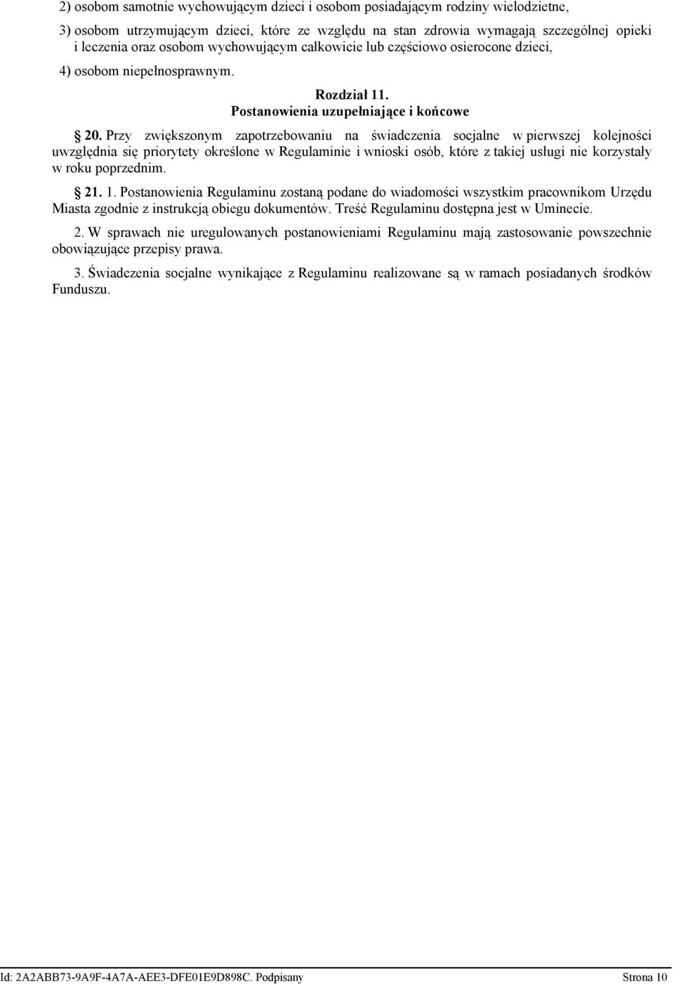 Przy zwiększonym zapotrzebowaniu na świadczenia socjalne w pierwszej kolejności uwzględnia się priorytety określone w Regulaminie i wnioski osób, które z takiej usługi nie korzystały w roku