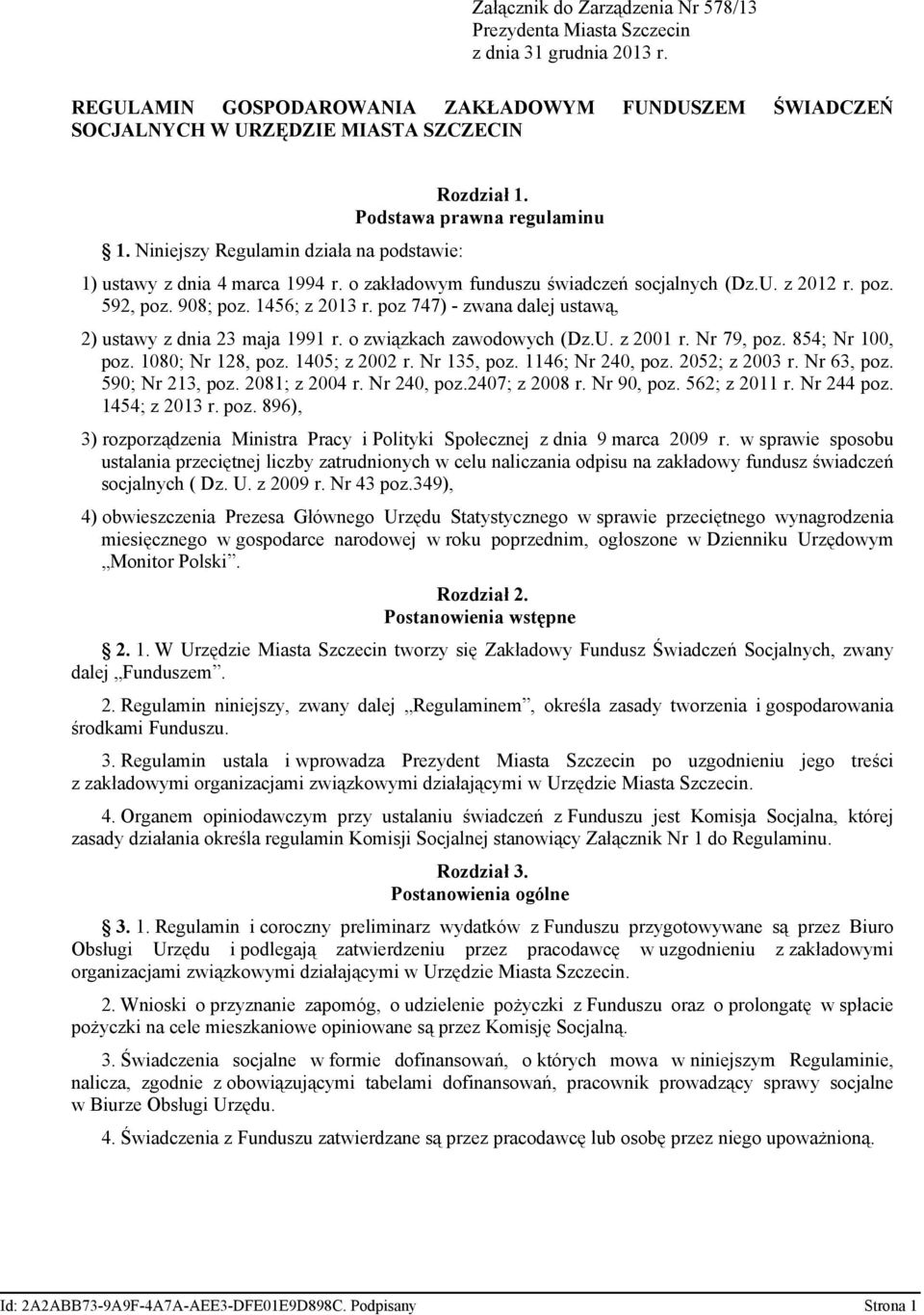 1456; z 2013 r. poz 747) - zwana dalej ustawą, 2) ustawy z dnia 23 maja 1991 r. o związkach zawodowych (Dz.U. z 2001 r. Nr 79, poz. 854; Nr 100, poz. 1080; Nr 128, poz. 1405; z 2002 r. Nr 135, poz.