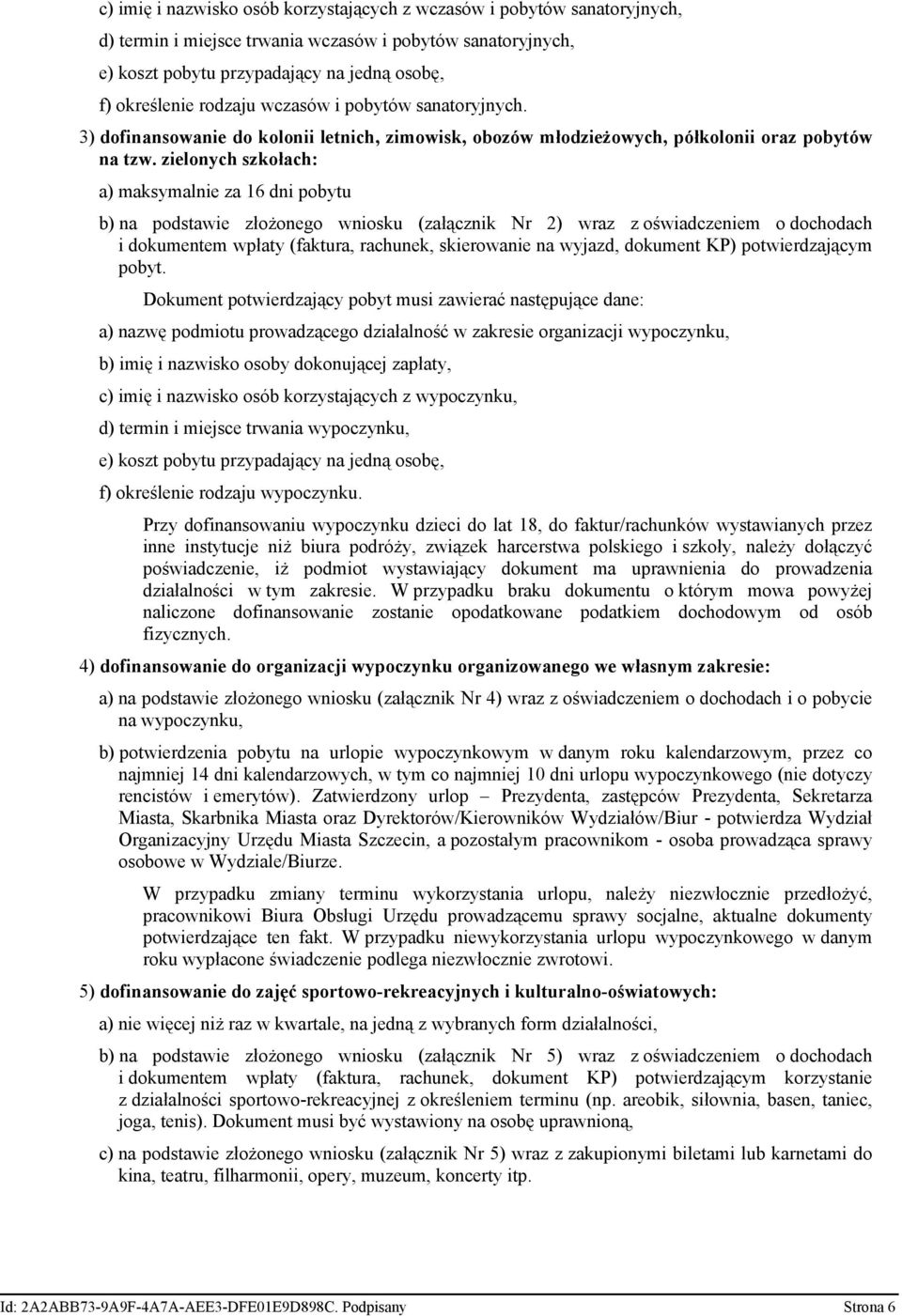 zielonych szkołach: a) maksymalnie za 16 dni pobytu b) na podstawie złożonego wniosku (załącznik Nr 2) wraz z oświadczeniem o dochodach i dokumentem wpłaty (faktura, rachunek, skierowanie na wyjazd,