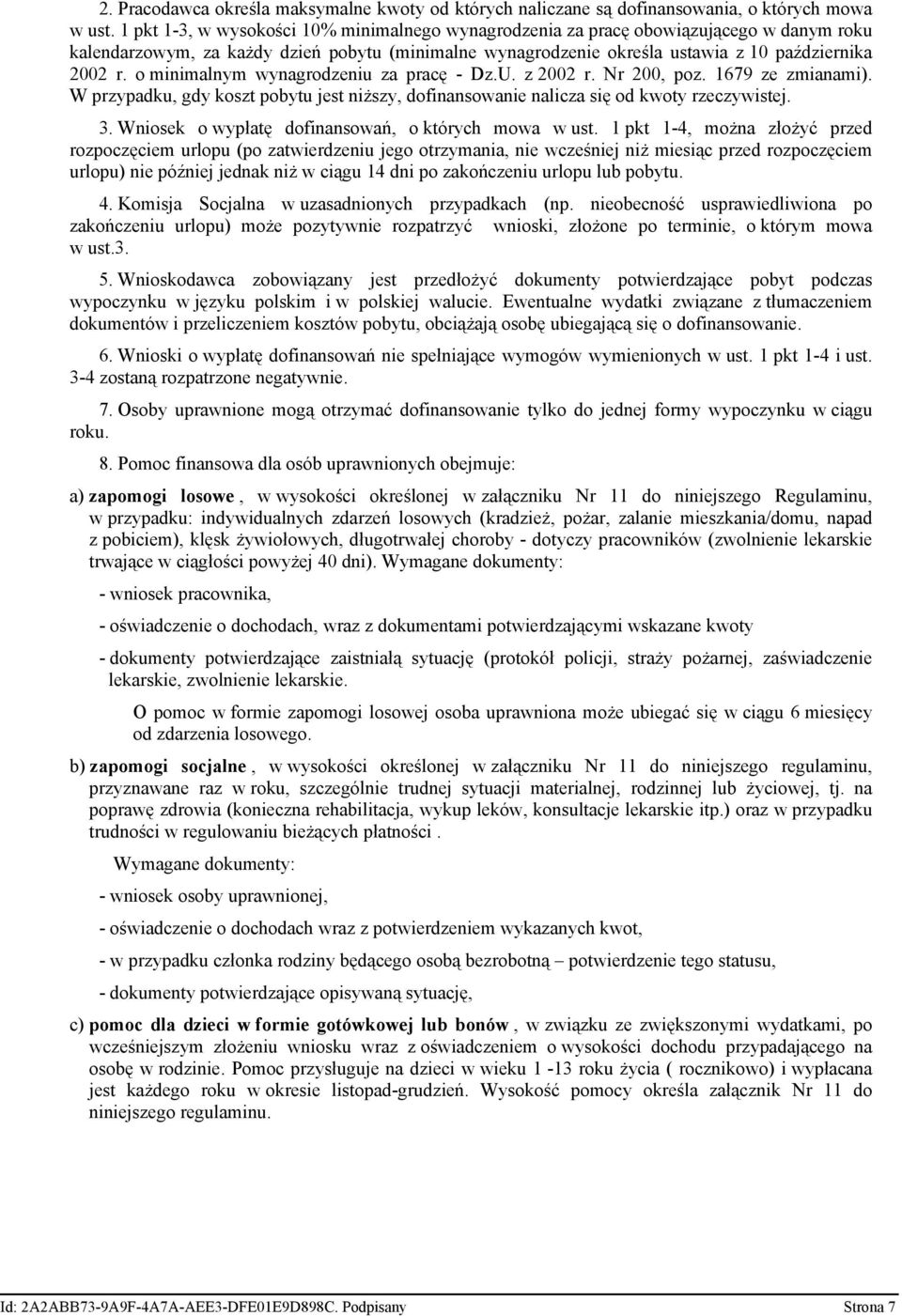 o minimalnym wynagrodzeniu za pracę - Dz.U. z 2002 r. Nr 200, poz. 1679 ze zmianami). W przypadku, gdy koszt pobytu jest niższy, dofinansowanie nalicza się od kwoty rzeczywistej. 3.