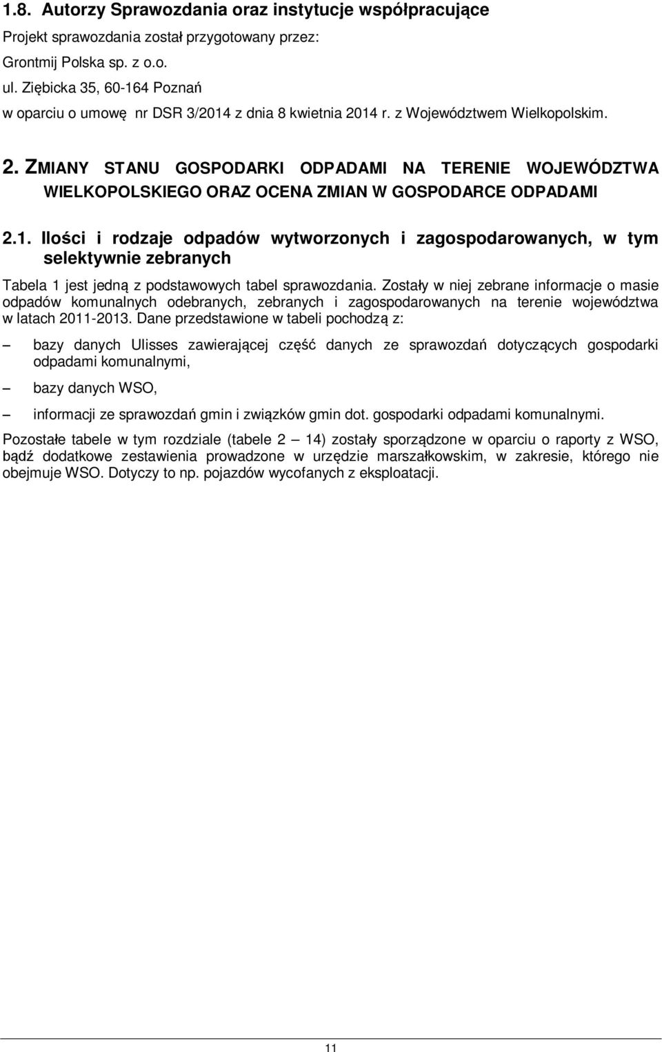 1. Ilości i rodzaje odpadów wytworzonych i zagospodarowanych, w tym selektywnie zebranych Tabela 1 jest jedną z podstawowych tabel sprawozdania.