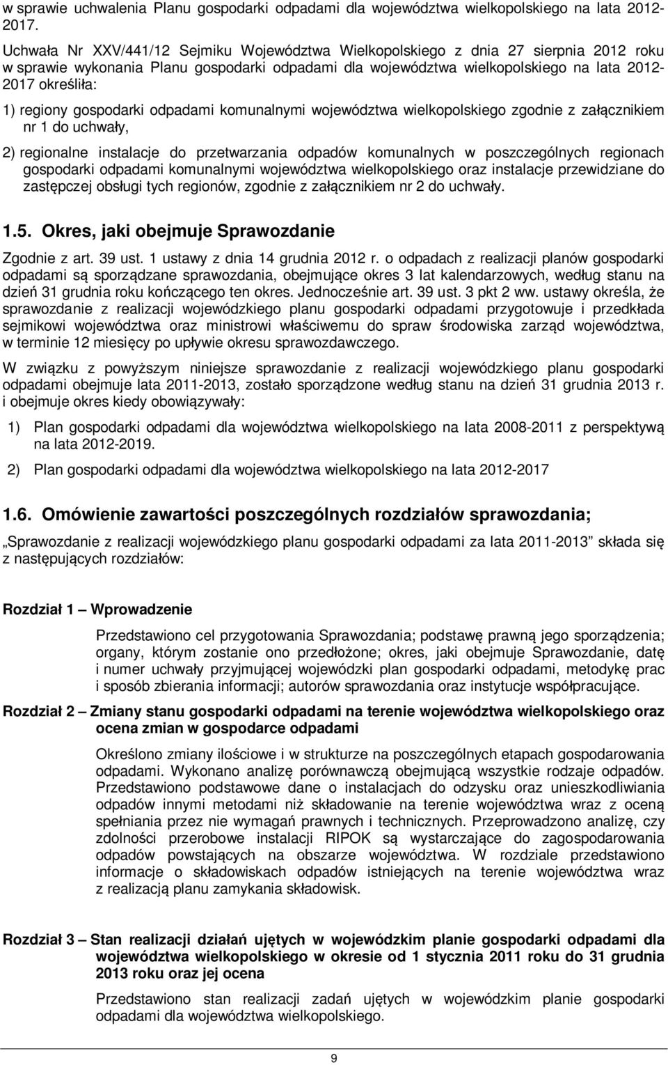 regiony gospodarki odpadami komunalnymi województwa wielkopolskiego zgodnie z załącznikiem nr 1 do uchwały, 2) regionalne instalacje do przetwarzania odpadów komunalnych w poszczególnych regionach