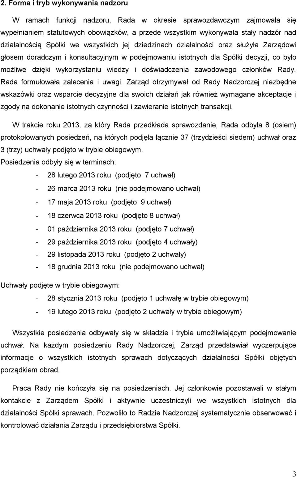 wykorzystaniu wiedzy i doświadczenia zawodowego członków Rady. Rada formułowała zalecenia i uwagi.