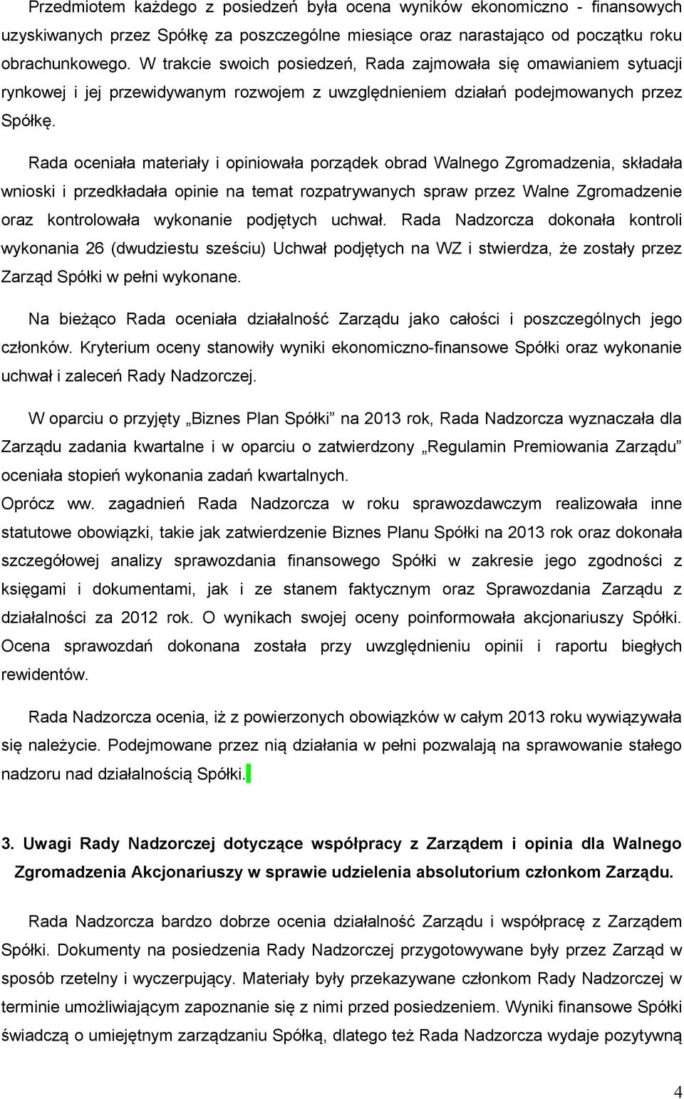 Rada oceniała materiały i opiniowała porządek obrad Walnego Zgromadzenia, składała wnioski i przedkładała opinie na temat rozpatrywanych spraw przez Walne Zgromadzenie oraz kontrolowała wykonanie