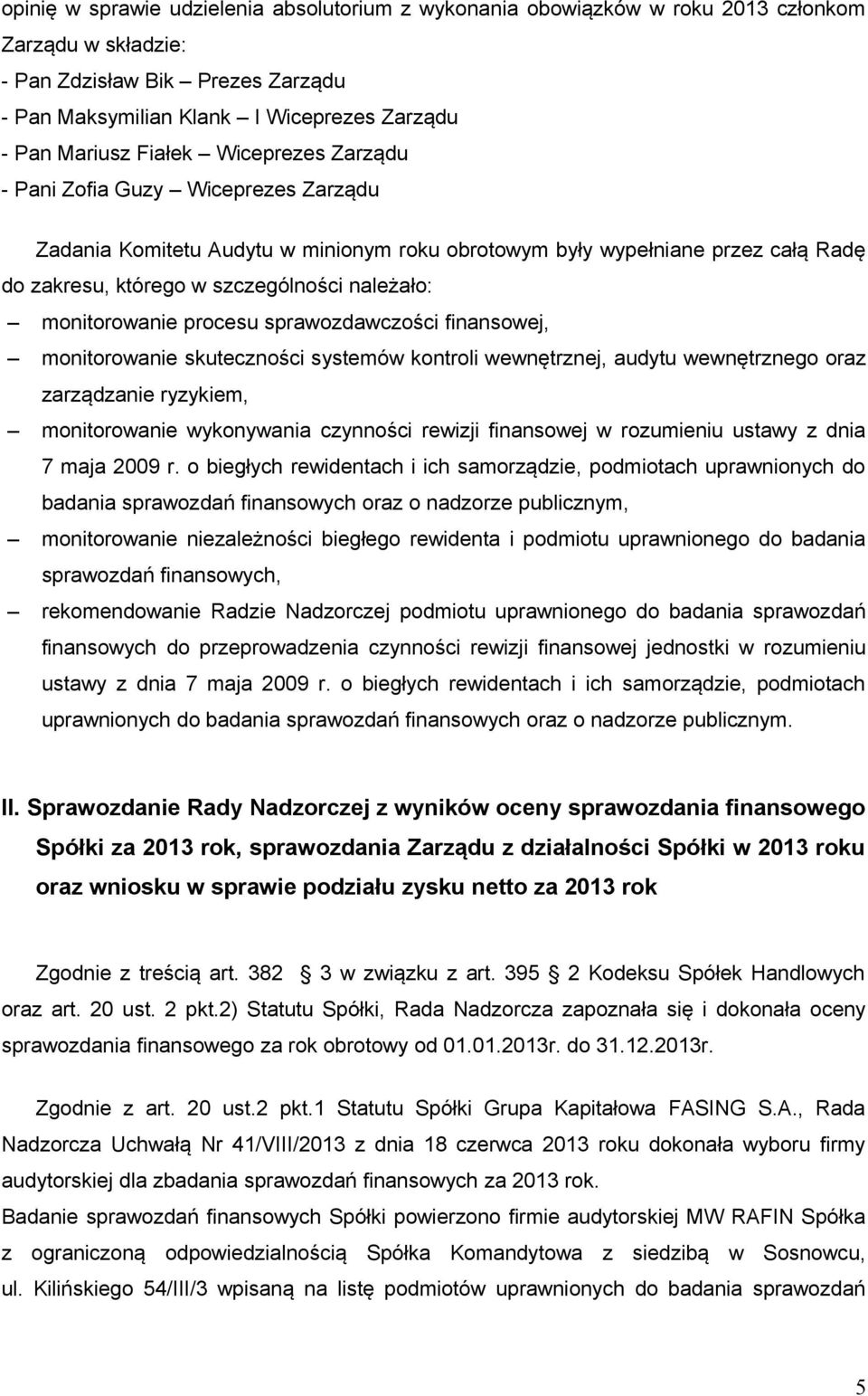 monitorowanie procesu sprawozdawczości finansowej, monitorowanie skuteczności systemów kontroli wewnętrznej, audytu wewnętrznego oraz zarządzanie ryzykiem, monitorowanie wykonywania czynności rewizji