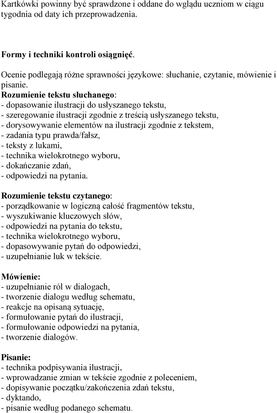 Rozumienie tekstu słuchanego: - dopasowanie ilustracji do usłyszanego tekstu, - szeregowanie ilustracji zgodnie z treścią usłyszanego tekstu, - dorysowywanie elementów na ilustracji zgodnie z