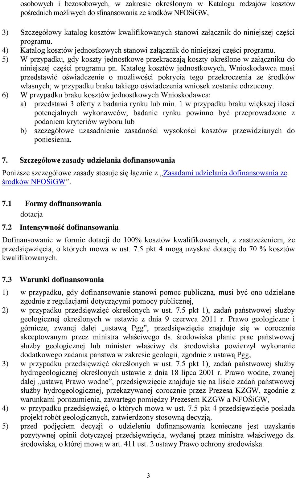 5) W przypadku, gdy koszty jednostkowe przekraczają koszty określone w załączniku do niniejszej części programu pn.