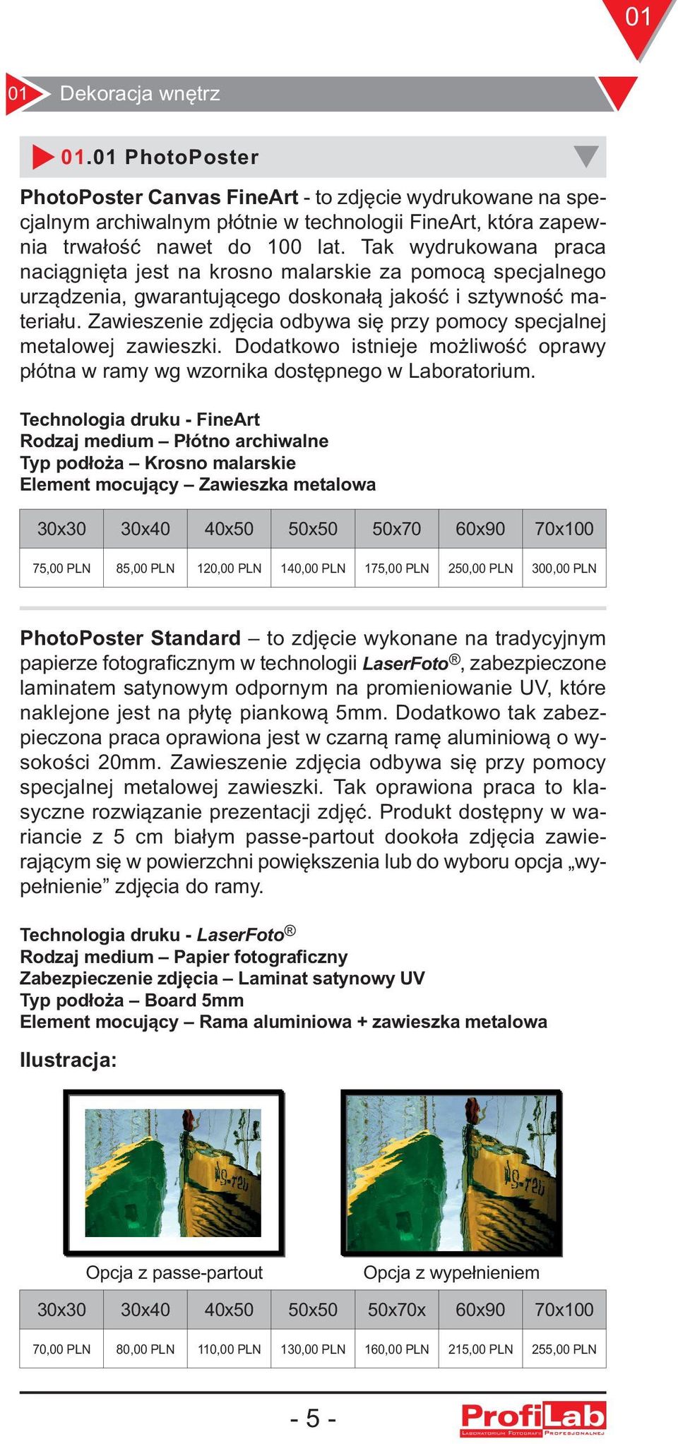 Zawieszenie zdjęcia odbywa się przy pomocy specjalnej metalowej zawieszki. Dodatkowo istnieje możliwość oprawy płótna w ramy wg wzornika dostępnego w Laboratorium.