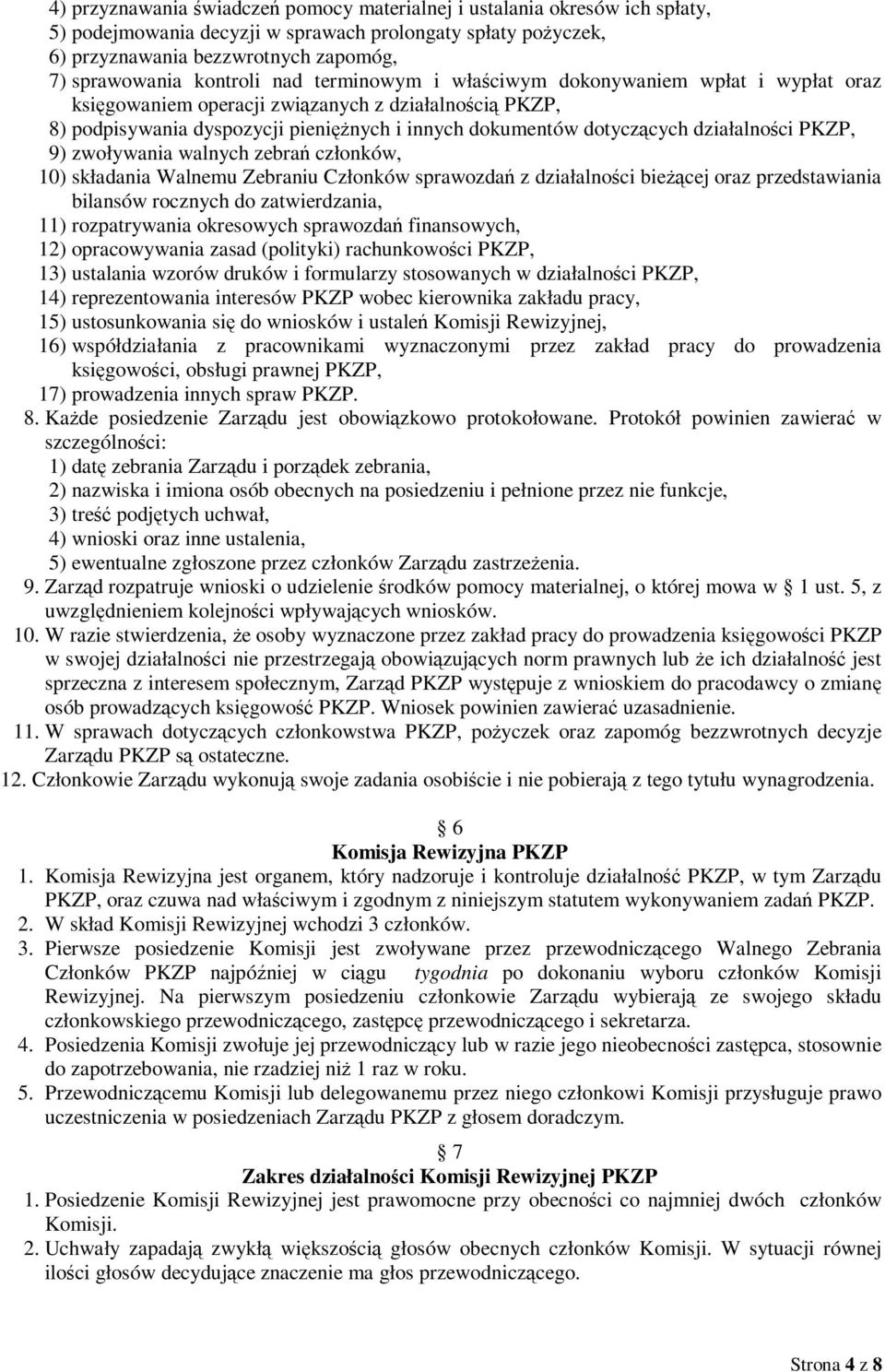 działalności PKZP, 9) zwoływania walnych zebrań członków, 10) składania Walnemu Zebraniu Członków sprawozdań z działalności bieżącej oraz przedstawiania bilansów rocznych do zatwierdzania, 11)