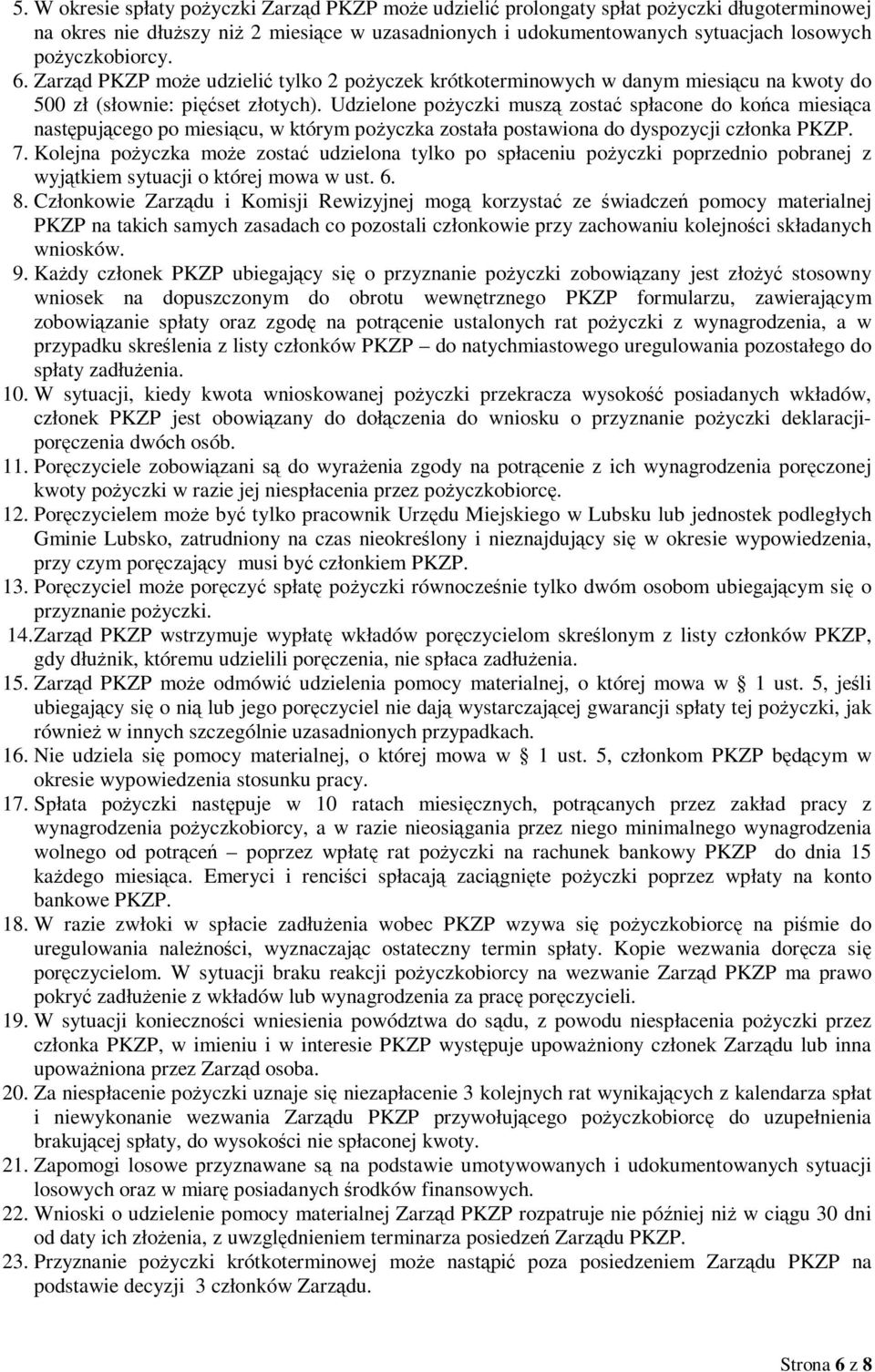 Udzielone pożyczki muszą zostać spłacone do końca miesiąca następującego po miesiącu, w którym pożyczka została postawiona do dyspozycji członka PKZP. 7.