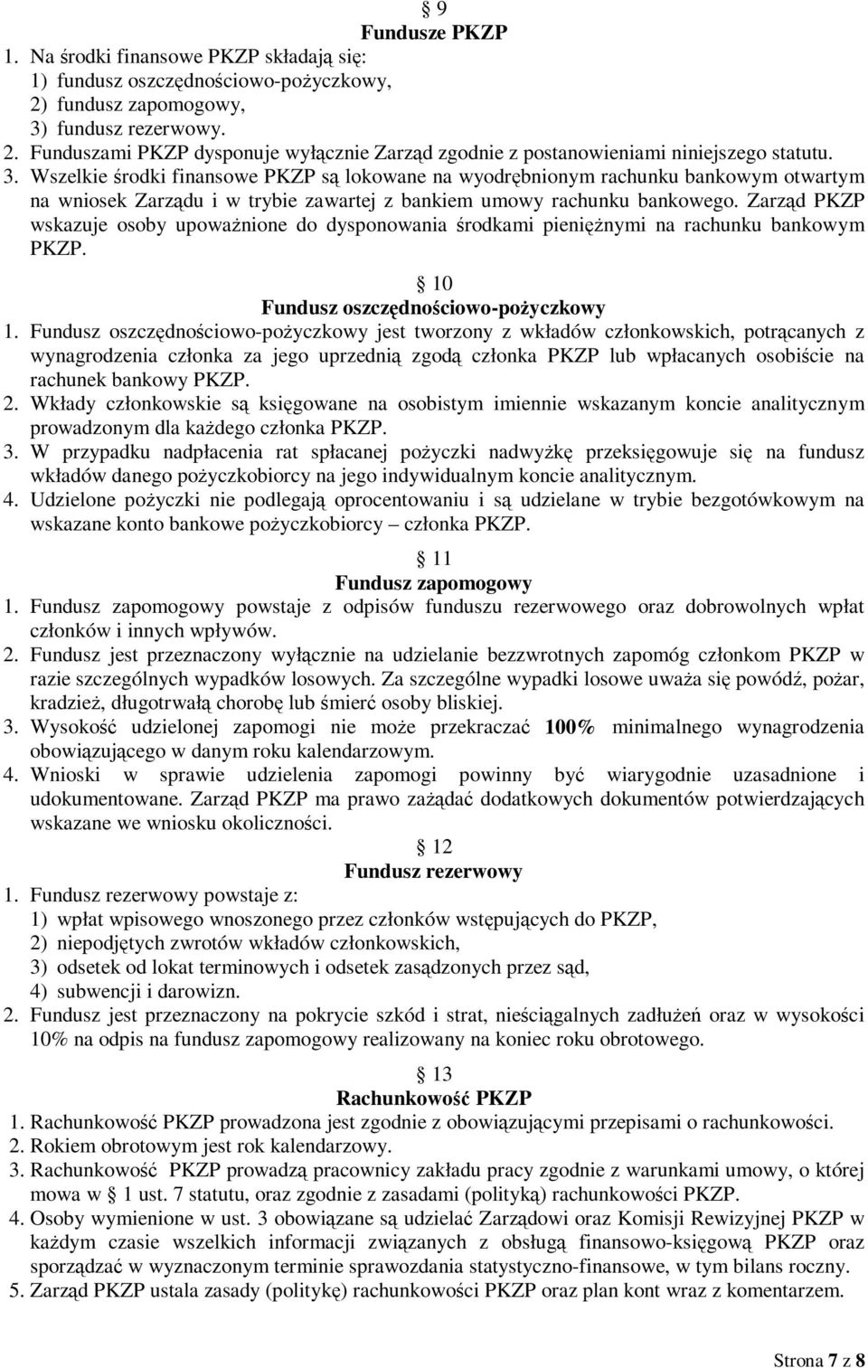 Zarząd PKZP wskazuje osoby upoważnione do dysponowania środkami pieniężnymi na rachunku bankowym PKZP. 10 Fundusz oszczędnościowo-pożyczkowy 1.