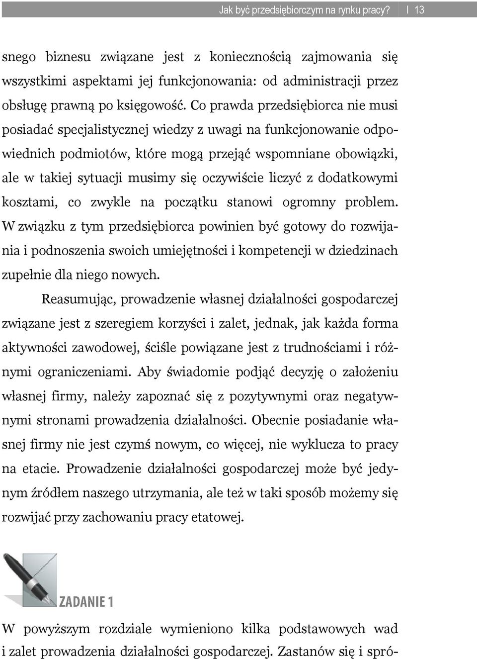 oczywiście liczyć z dodatkowymi kosztami, co zwykle na początku stanowi ogromny problem.