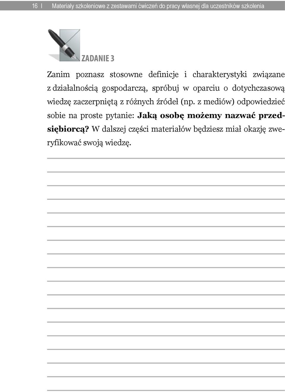 dotychczasową wiedzę zaczerpniętą z różnych źródeł (np.