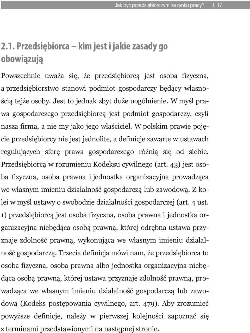 W polskim prawie pojęcie przedsiębiorcy nie jest jednolite, a definicje zawarte w ustawach regulujących sferę prawa gospodarczego różnią się od siebie.