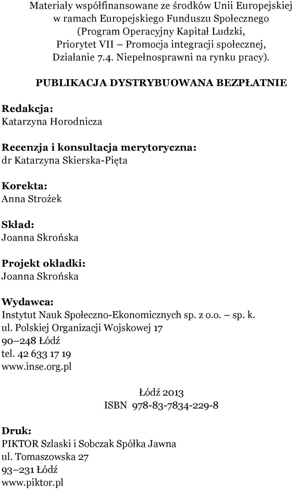 PUBLIKACJA DYSTRYBUOWANA BEZPŁATNIE Redakcja: Katarzyna Horodnicza Recenzja i konsultacja merytoryczna: dr Katarzyna Skierska-Pięta Korekta: Anna Strożek Skład: Joanna Skrońska Projekt okładki: