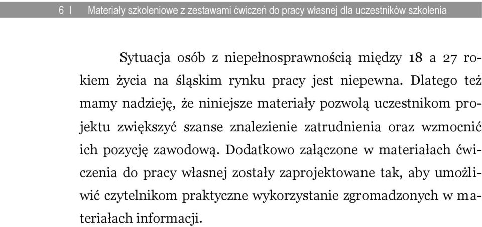 Dlatego też mamy nadzieję, że niniejsze materiały pozwolą uczestnikom projektu zwiększyć szanse znalezienie zatrudnienia oraz