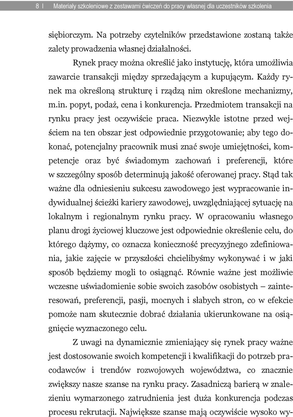 Przedmiotem transakcji na rynku pracy jest oczywiście praca.