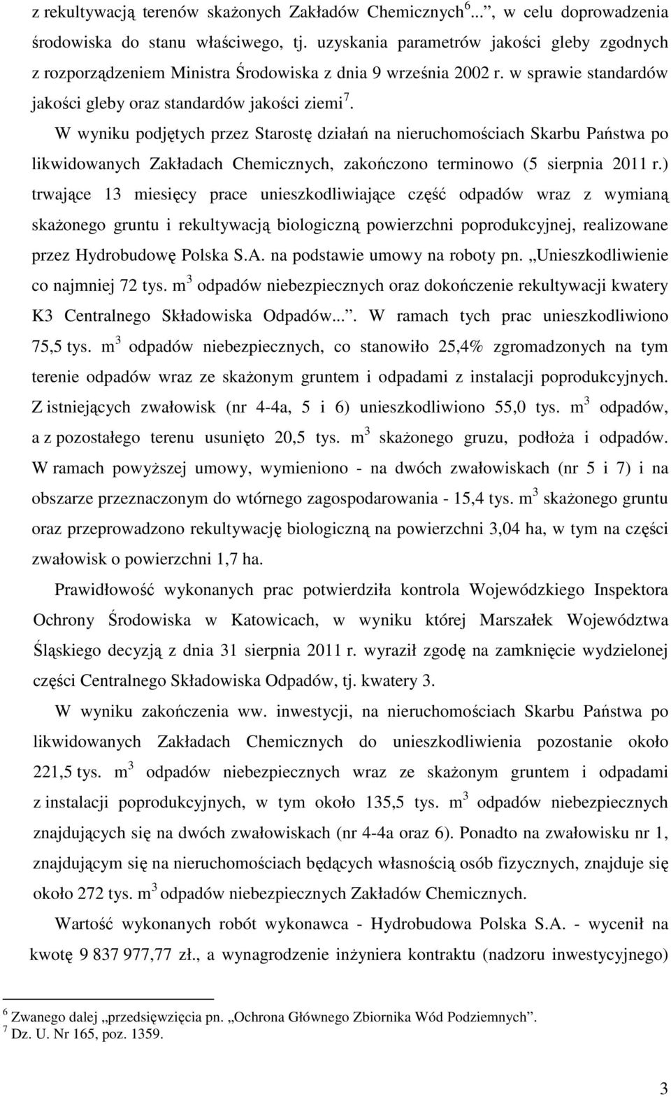 W wyniku podjętych przez Starostę działań na nieruchomościach Skarbu Państwa po likwidowanych Zakładach Chemicznych, zakończono terminowo (5 sierpnia 2011 r.