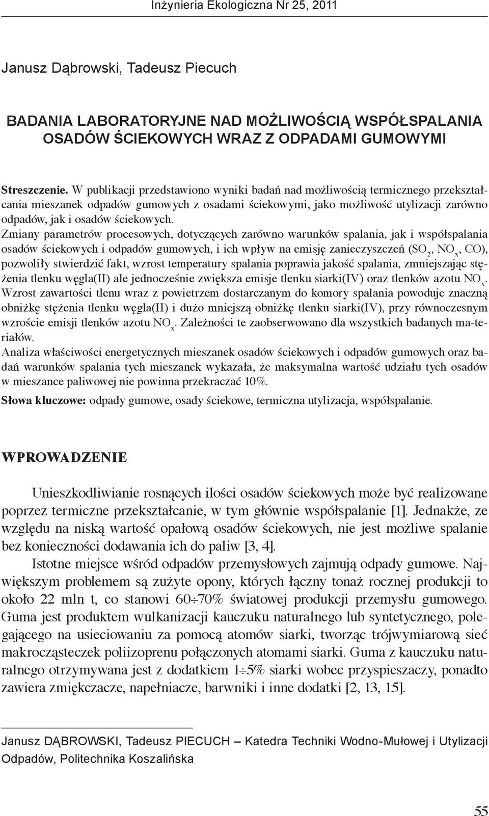 Zmiany parametrów procesowych, dotyczących zarówno warunków spalania, jak i współspalania osadów ściekowych i odpadów gumowych, i ich wpływ na emisję zanieczyszczeń (SO 2, NO x, CO), pozwoliły