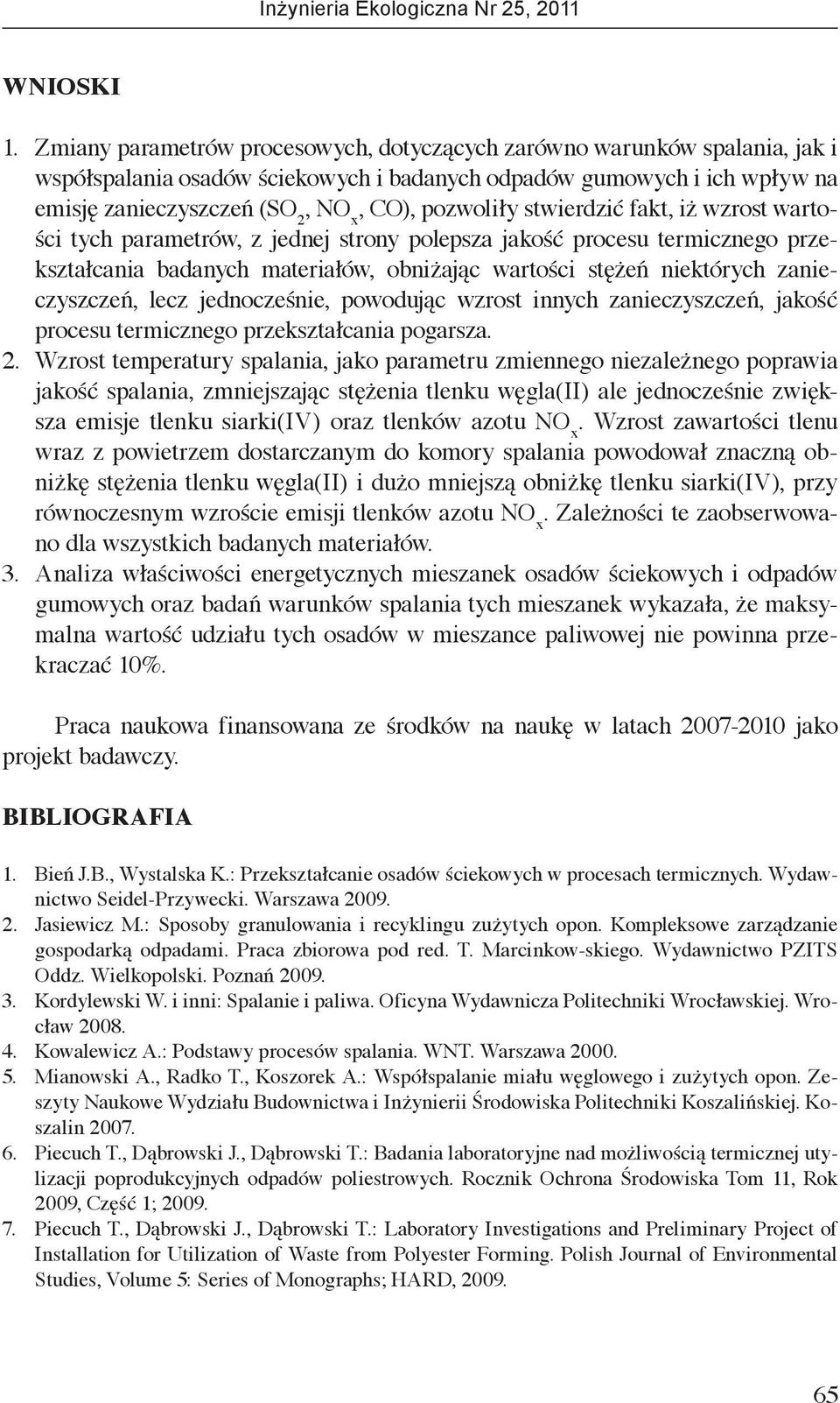 pozwoliły stwierdzić fakt, iż wzrost wartości tych parametrów, z jednej strony polepsza jakość procesu termicznego przekształcania badanych materiałów, obniżając wartości stężeń niektórych