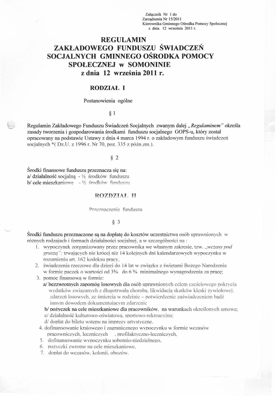 RODZIAL I Postanowienia ogólne 1 Regulamin Zakładowego Funduszu Świadczeń Socjalnych zwanym dalej" Regulaminem" określa zasady tworzenia i gospodarowania środkami funduszu socjalnego GOPS-u, który