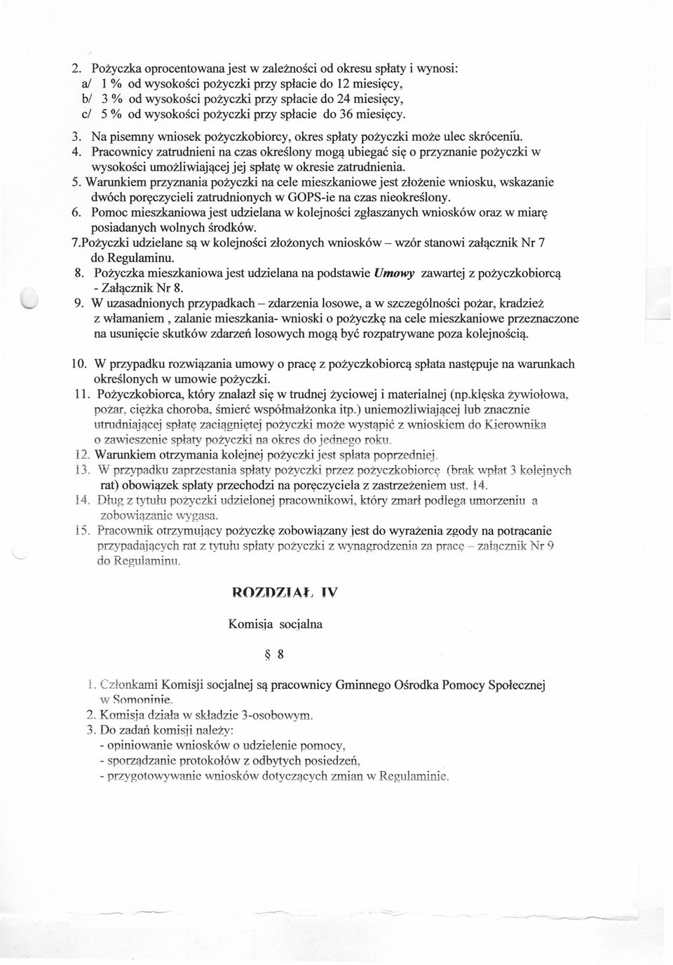 Pracownicy zatrudnieni na czas określony mogą ubiegać się o przyznanie pożyczki w wysokości umożliwiającej jej spłatę w okresie zatrudnienia. 5.