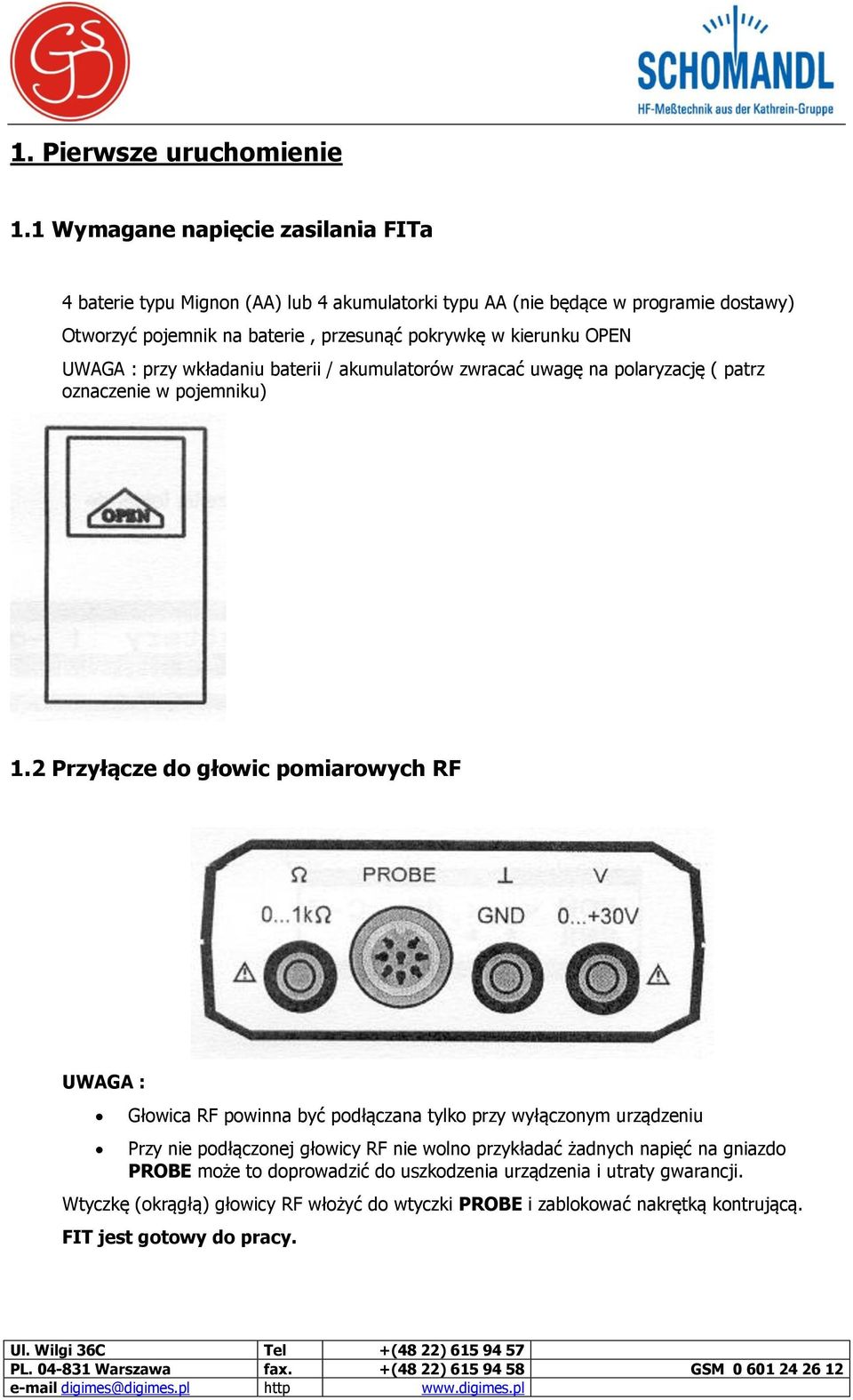 kierunku OPEN UWAGA : przy wkładaniu baterii / akumulatorów zwracać uwagę na polaryzację ( patrz oznaczenie w pojemniku) 1.