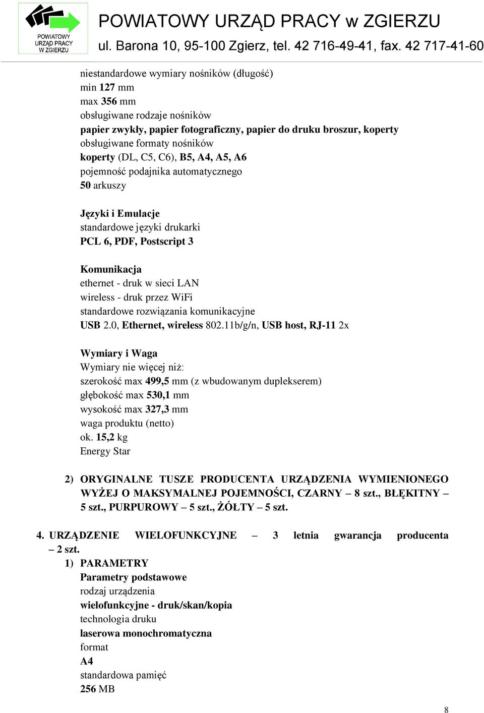 druk przez WiFi standardowe rozwiązania komunikacyjne USB 2.0, Ethernet, wireless 802.