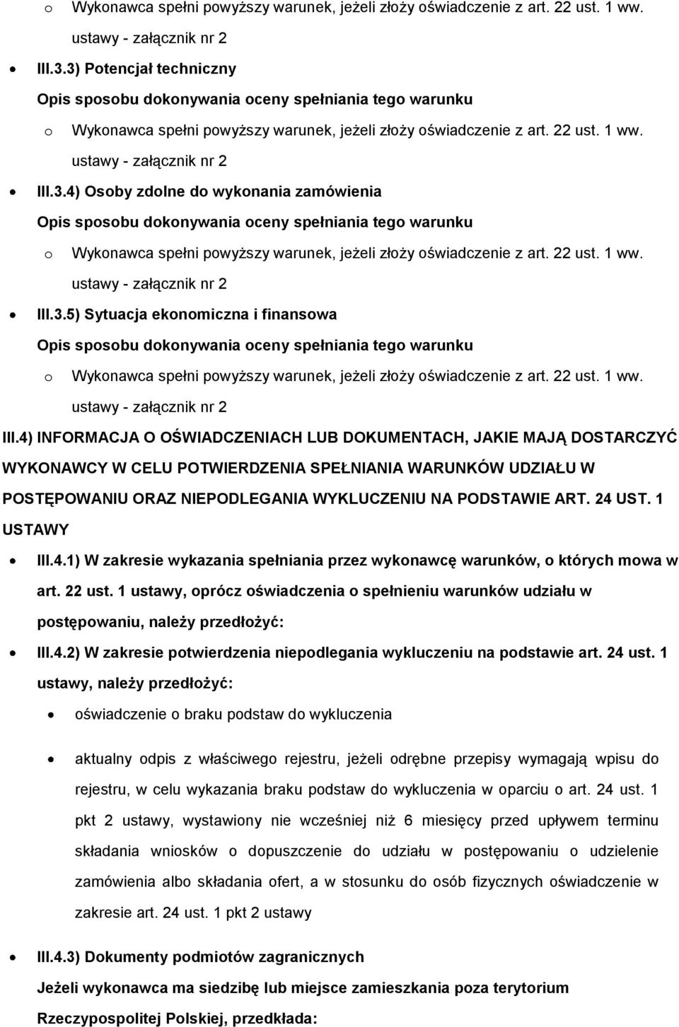 finansowa Opis sposobu dokonywania oceny spełniania tego warunku o Wykonawca spełni powyższy warunek, jeżeli złoży oświadczenie z art. 22 ust. 1 ww. ustawy - załącznik nr 2 III.