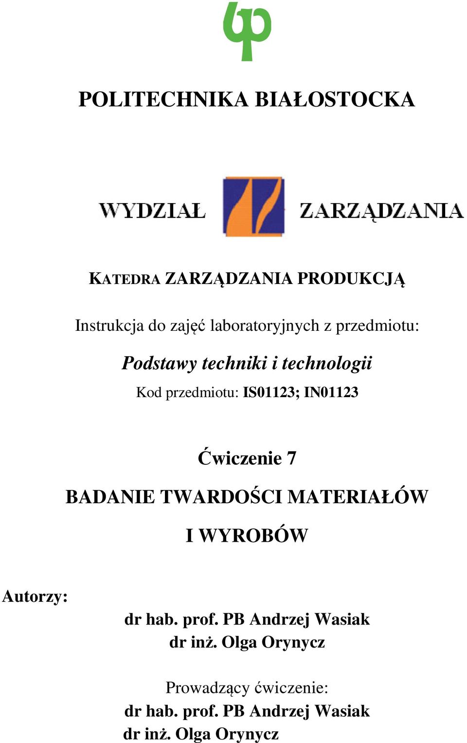 IN01123 Ćwiczenie 7 BADANIE TWARDOŚCI MATERIAŁÓW I WYROBÓW Autorzy: dr hab. prof.