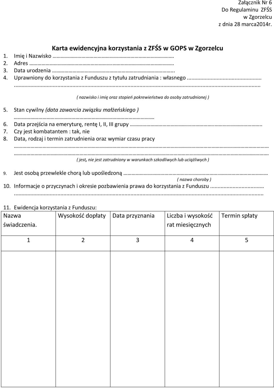 6. Data przejścia na emeryturę, rentę I, II, III grupy.... 7. Czy jest kombatantem : tak, nie 8. Data, rodzaj i termin zatrudnienia oraz wymiar czasu pracy.