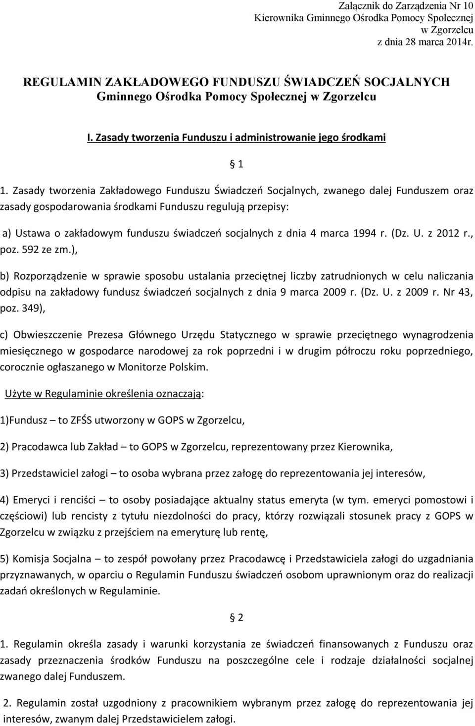 Zasady tworzenia Zakładowego Funduszu Świadczeń Socjalnych, zwanego dalej Funduszem oraz zasady gospodarowania środkami Funduszu regulują przepisy: a) Ustawa o zakładowym funduszu świadczeń