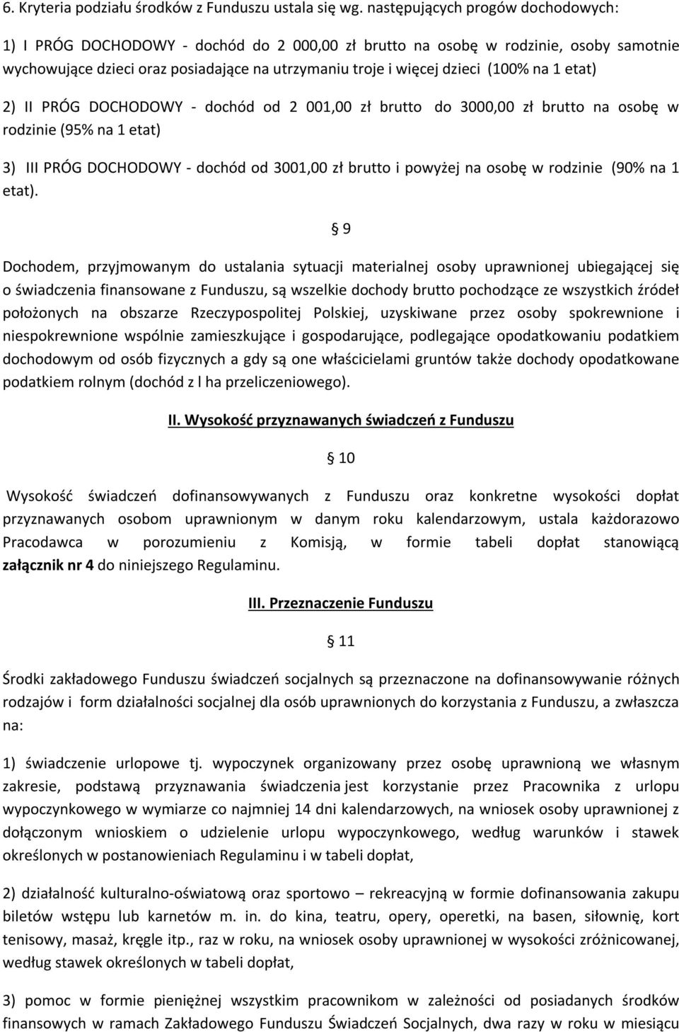 na 1 etat) 2) II PRÓG DOCHODOWY - dochód od 2 001,00 zł brutto do 3000,00 zł brutto na osobę w rodzinie (95% na 1 etat) 3) III PRÓG DOCHODOWY - dochód od 3001,00 zł brutto i powyżej na osobę w