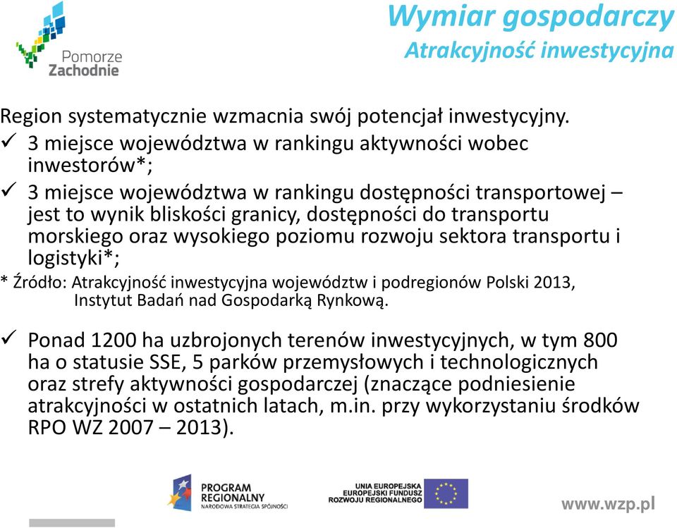 morskiego oraz wysokiego poziomu rozwoju sektora transportu i logistyki*; * Źródło: Atrakcyjność inwestycyjna województw ipodregionów Polski 2013, Instytut Badań nad Gospodarką