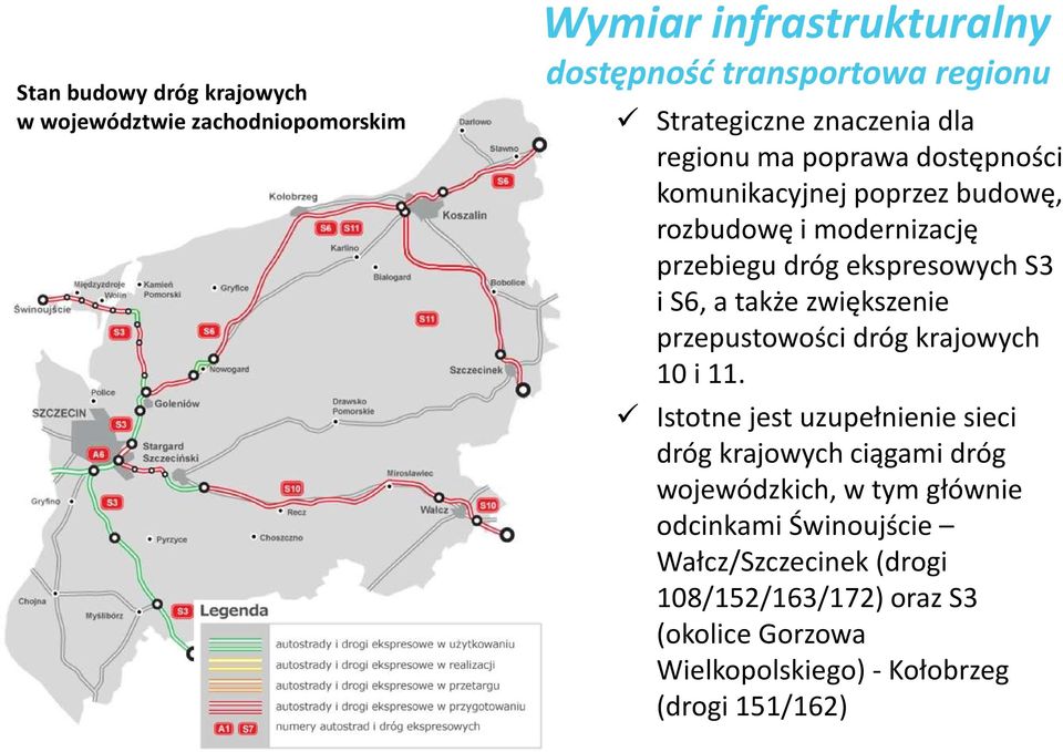 S6, a także zwiększenie przepustowości dróg krajowych 10 i 11.