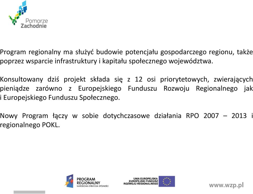 Konsultowany dziś projekt składa się z 12 osi priorytetowych, zwierających pieniądze zarówno z