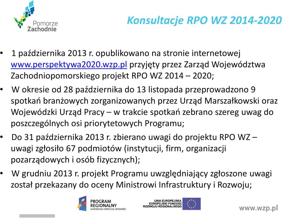 zorganizowanych przez Urząd Marszałkowski oraz Wojewódzki Urząd Pracy w trakcie spotkań zebrano szereg uwag do poszczególnych osi priorytetowych Programu; Do 31 października 2013