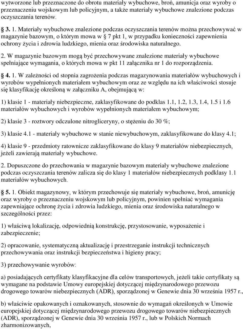 mienia oraz środowiska naturalnego. 2. W magazynie bazowym mogą być przechowywane znalezione materiały wybuchowe spełniające wymagania, o których mowa w pkt 11