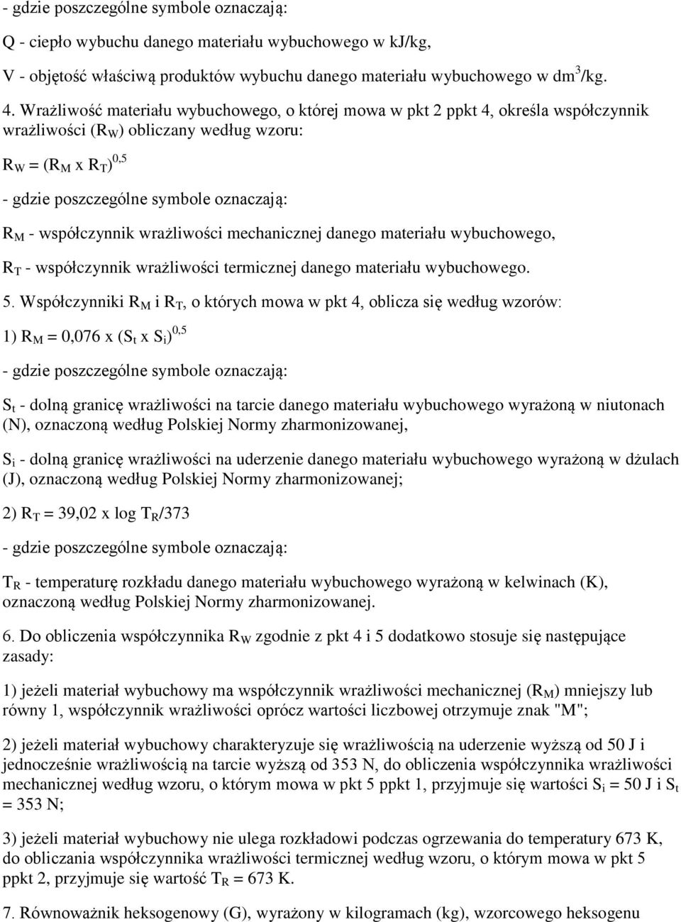 współczynnik wrażliwości mechanicznej danego materiału wybuchowego, R T - współczynnik wrażliwości termicznej danego materiału wybuchowego. 5.