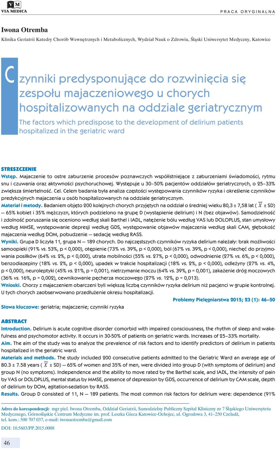 STRESZCZENIE Wstęp. Majaczenie to ostre zaburzenie procesów poznawczych współistniejące z zaburzeniami świadomości, rytmu snu i czuwania oraz aktywności psychoruchowej.