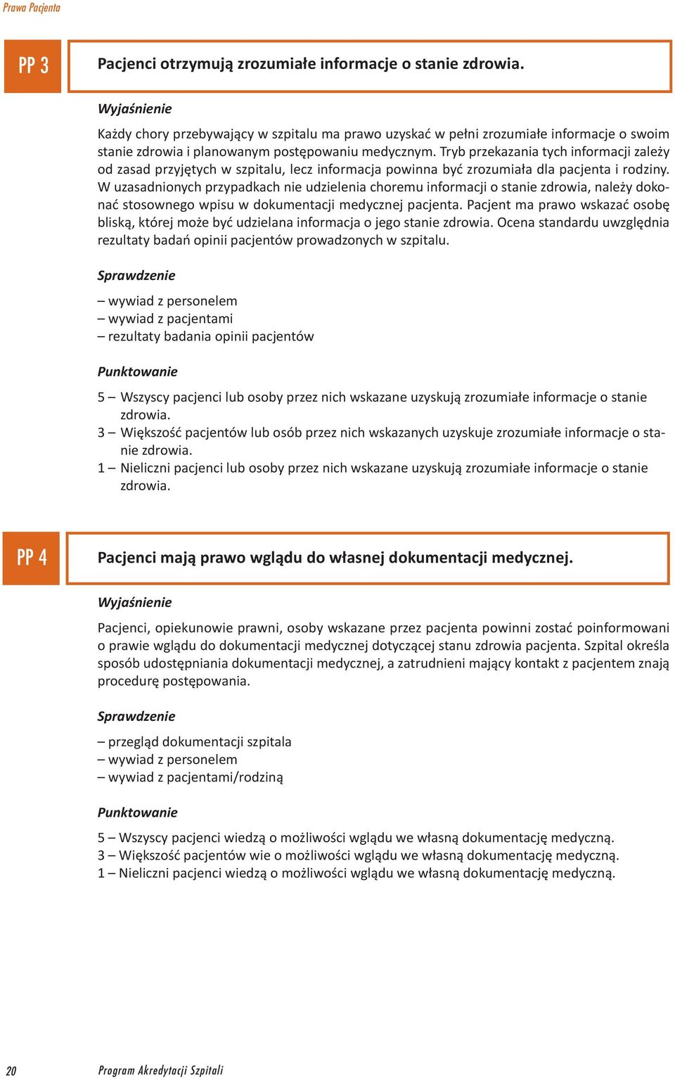 Tryb przekazania tych informacji zależy od zasad przyjętych w szpitalu, lecz informacja powinna być zrozumiała dla pacjenta i rodziny.